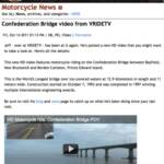 Special thanks once again to our media sponsor Canadian Motorcycle Rider online magazine. The Managing Editor, Webmaster Dan McAfee, has posted this article on our most recent video of the Confederation Bridge.